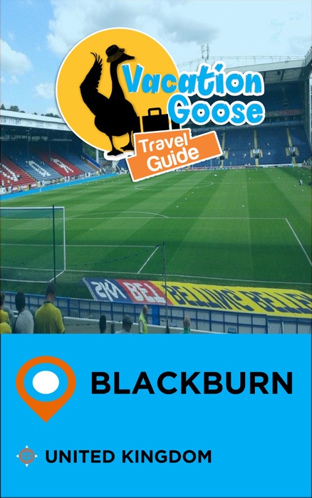 Vacation Goose Travel Guide Blackburn United Kingdom