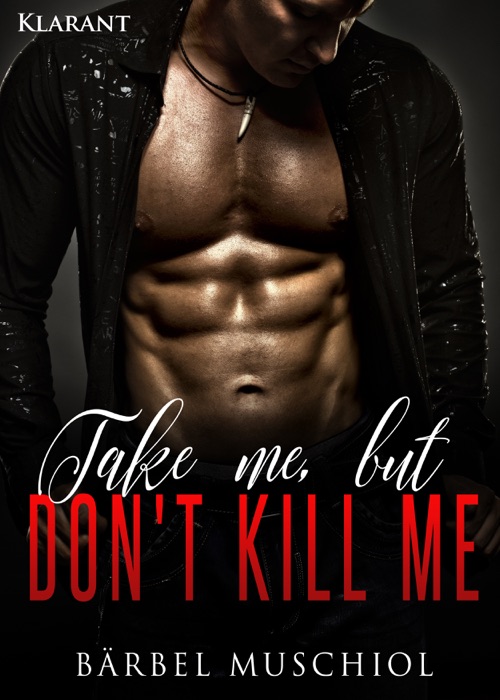 Take me, but don`t kill me. Erotischer Roman
