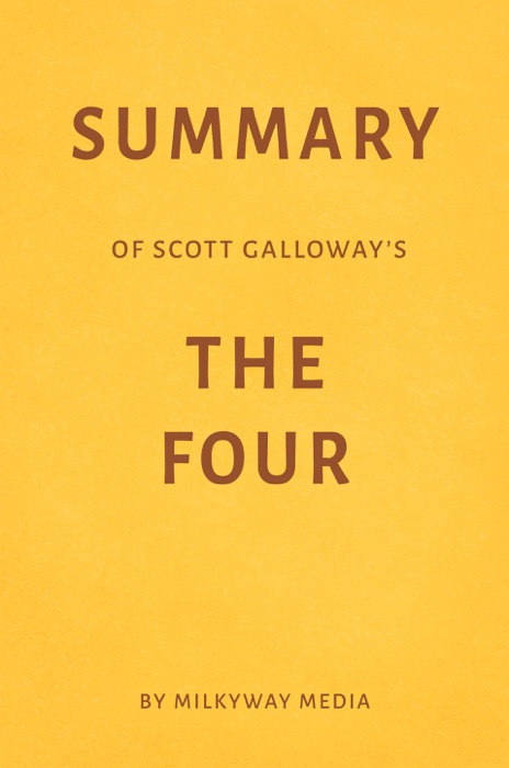 Summary of Scott Galloway’s The Four by Milkyway Media
