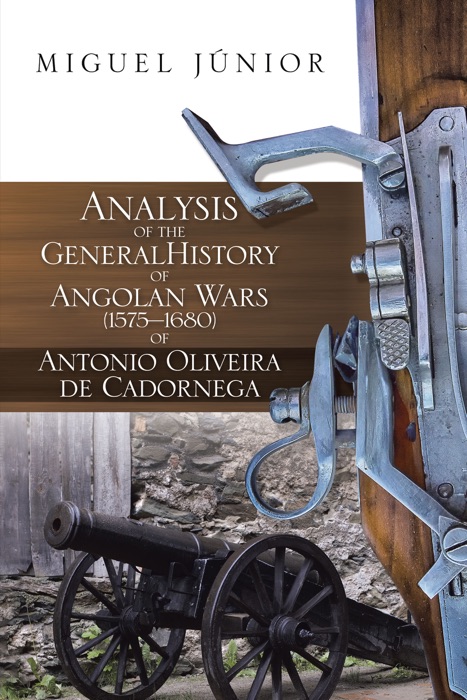 Analysis of the General History of Angolan Wars (1575–1680) of Antonio Oliveira De Cadornega