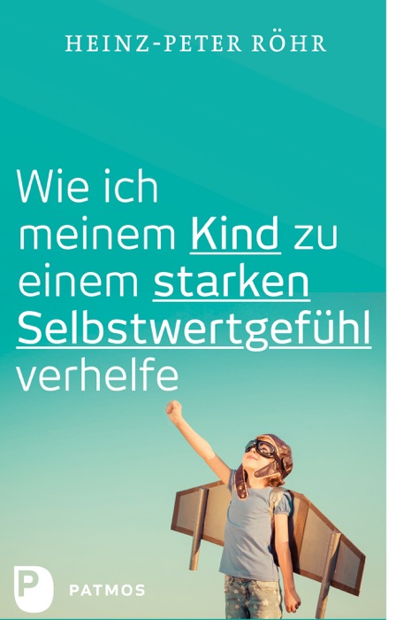 Wie ich meinem Kind zu einem starken Selbstwertgefühl verhelfe