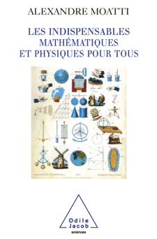 Les Indispensables mathématiques et physiques pour tous - Alexandre Moatti