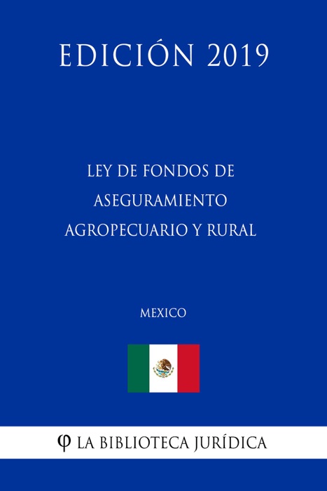 Ley de Fondos de Aseguramiento Agropecuario y Rural (México) (Edición 2019)