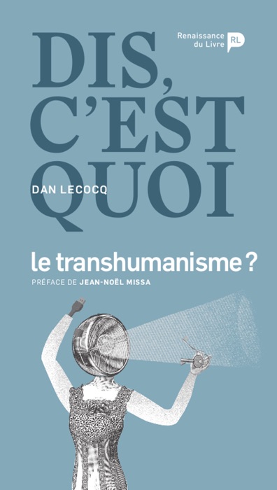 Dis, c’est quoi le transhumanisme ?