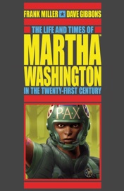 The Life and Times of Martha Washington in the Twenty-first Century (Second Edition) - Frank Miller, Dave Gibbons & Angus McKie by  Frank Miller, Dave Gibbons & Angus McKie PDF Download