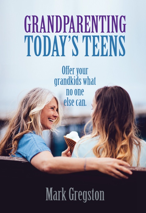 Grandparenting Today’s Teens