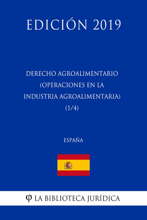 Derecho Agroalimentario (Operaciones en la Industria Agroalimentaria) (1/4) (España) (Edición 2019)