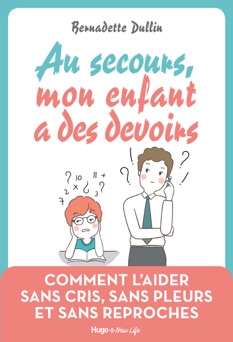 Au secours, mon enfant à des devoirs - Bernadette Dullin