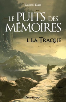 Le puits des mémoires - tome 01 - La traque - Gabriel Katz