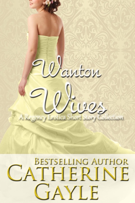 Wanton Wives: A Regency Erotic Short Story Collection