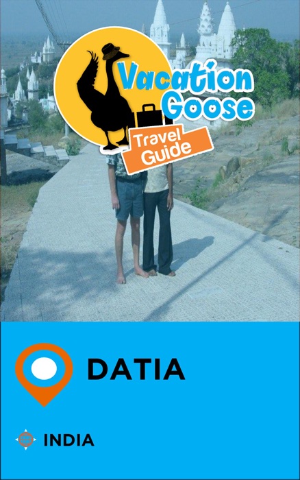 Vacation Goose Travel Guide Datia India