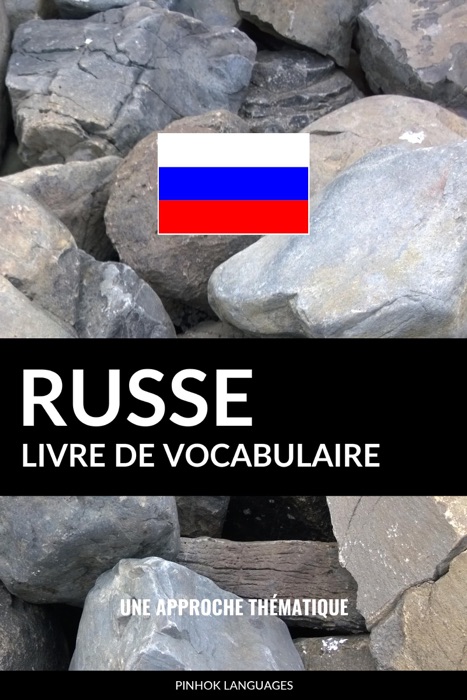 Livre de vocabulaire russe: Une approche thématique