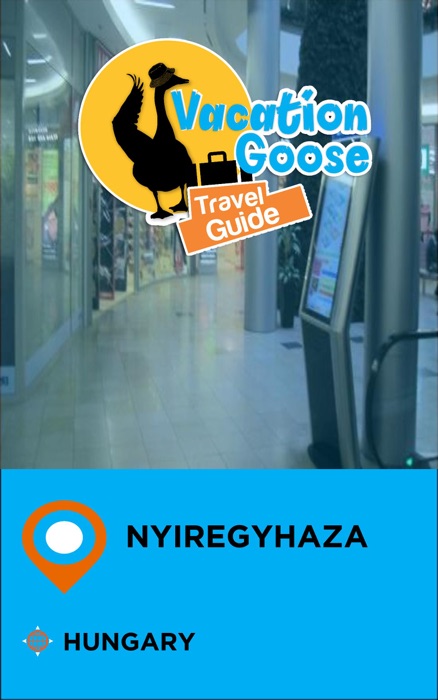 Vacation Goose Travel Guide Nyiregyhaza Hungary