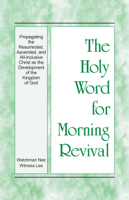 Witness Lee - The Holy Word for Morning Revival - Propagating the Resurrected, Ascended, and All-inclusive Christ as the Development of the Kingdom of God artwork
