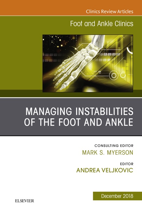 Managing Instabilities of the Foot and Ankle, An issue of Foot and Ankle Clinics of North America, Ebook