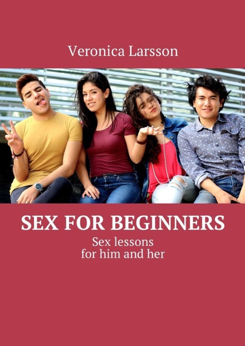 Sex for beginners. Sex lessons for him and her