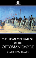 Carlton Hayes - The Dismemberment of the Ottoman Empire artwork