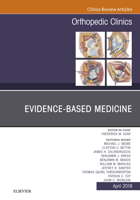 Evidence-Based Medicine, An Issue of Orthopedic Clinics, E-Book