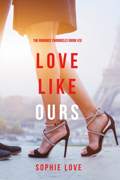 Love Like Ours (The Romance Chronicles—Book #3)