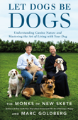 Let Dogs Be Dogs - Monks of New Skete & Marc Goldberg