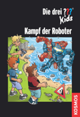 Die drei ??? Kids, Kampf der Roboter (drei Fragezeichen Kids) - Boris Pfeiffer