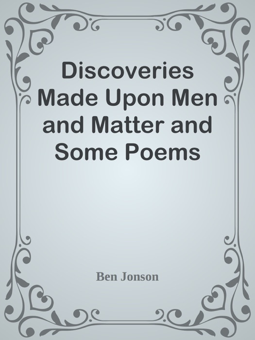 Discoveries Made Upon Men and Matter and Some Poems