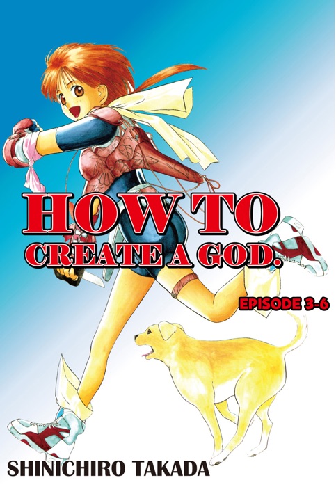 HOW TO CREATE A GOD. Episode 3-6