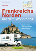 Frankreichs Norden mit dem Wohnmobil: Traumrouten vom Elsass bis zur Bretagne - Thomas Kliem