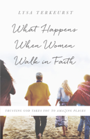 Lysa TerKeurst - What Happens When Women Walk in Faith artwork