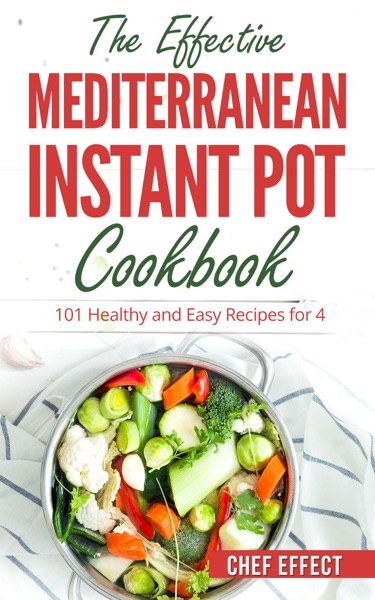 The Effective Mediterranean Instant Pot Cookbook