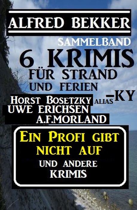 Sammelband 6 Krimis: Ein Profi gibt nicht auf und andere Krimis