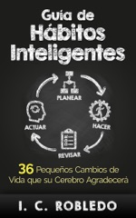 Guía de Hábitos Inteligentes: 36 Pequeños Cambios de Vida que Su Cerebro Agradecerá