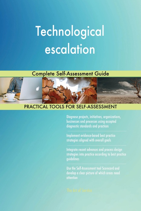 Technological escalation Complete Self-Assessment Guide