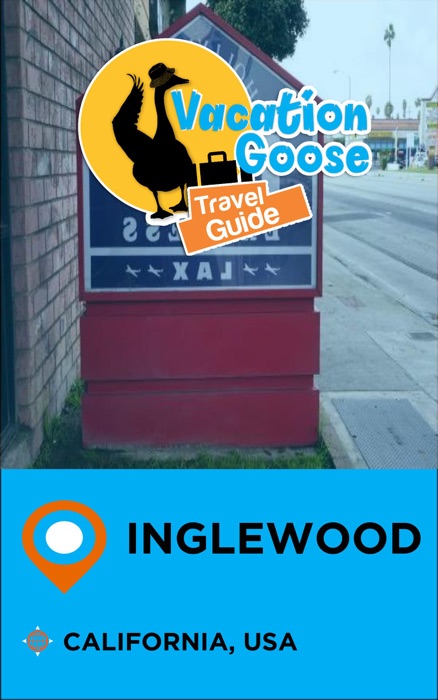 Vacation Goose Travel Guide Inglewood California, USA