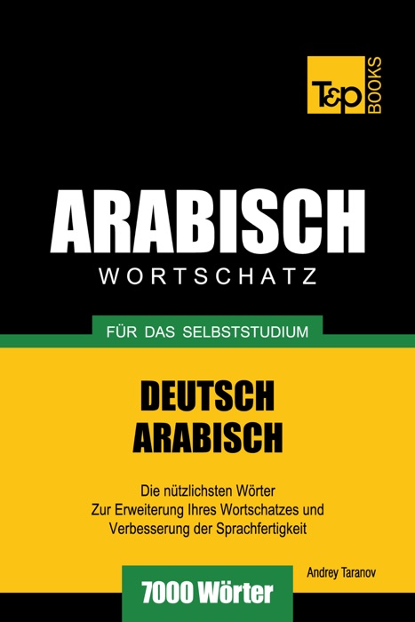 Wortschatz Deutsch-Arabisch für das Selbststudium: 7000 Wörter