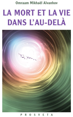 La mort et la vie dans l'au-delà - Omraam Mikhaël Aïvanhov