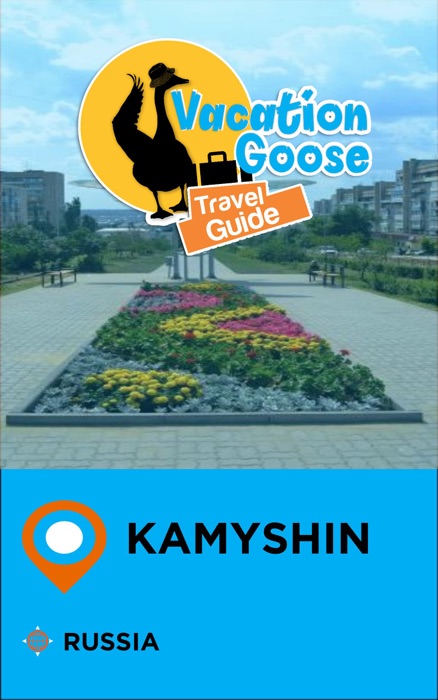 Vacation Goose Travel Guide Kamyshin Russia