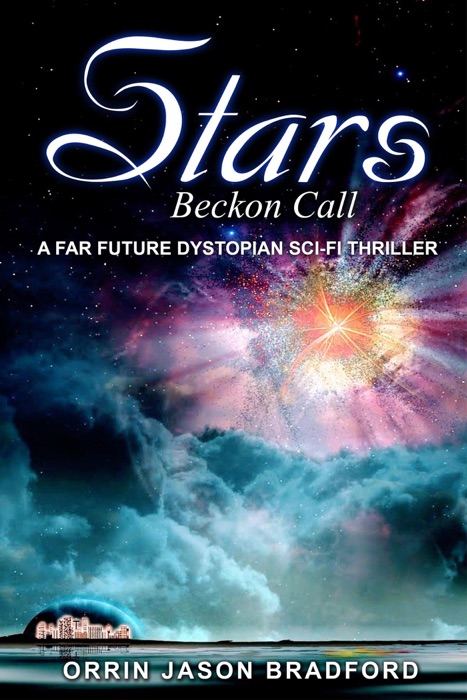 Stars Beckon Call: A Far Future Dystopian Sci-Fi Thriller