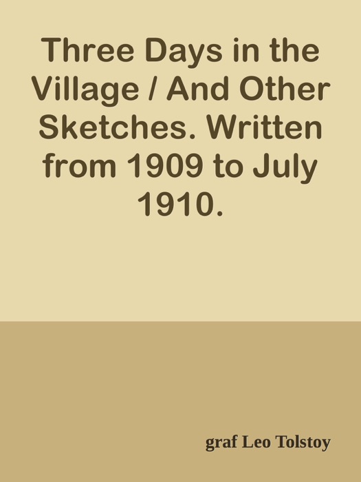 Three Days in the Village / And Other Sketches. Written from 1909 to July 1910.