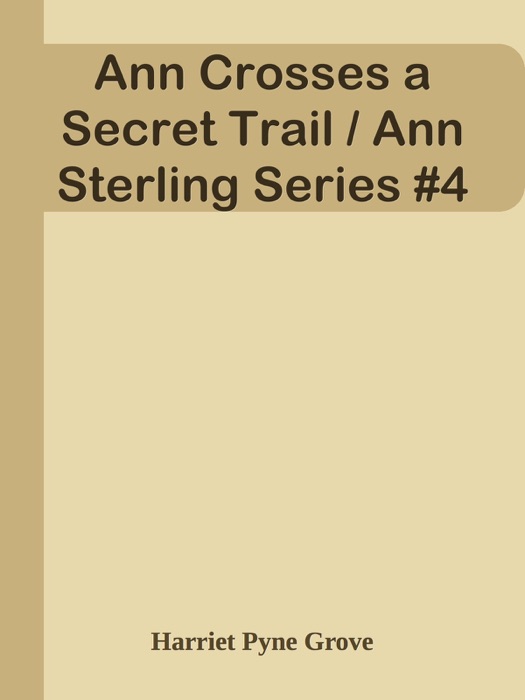 Ann Crosses a Secret Trail / Ann Sterling Series #4