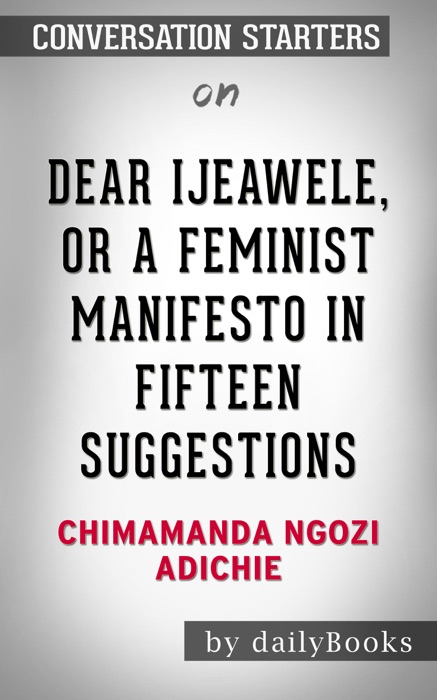 Dear Ijeawele, or A Feminist Manifesto in Fifteen Suggestions by Chimamanda Ngozi Adichie