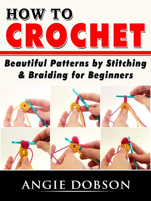 How to Crochet Beautiful Patterns by Stitching & Braiding for Beginners