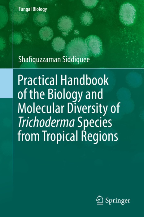 Practical Handbook of the Biology and Molecular Diversity of Trichoderma Species from Tropical Regions