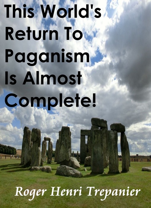 This World's Return To Paganism Is Almost Complete!