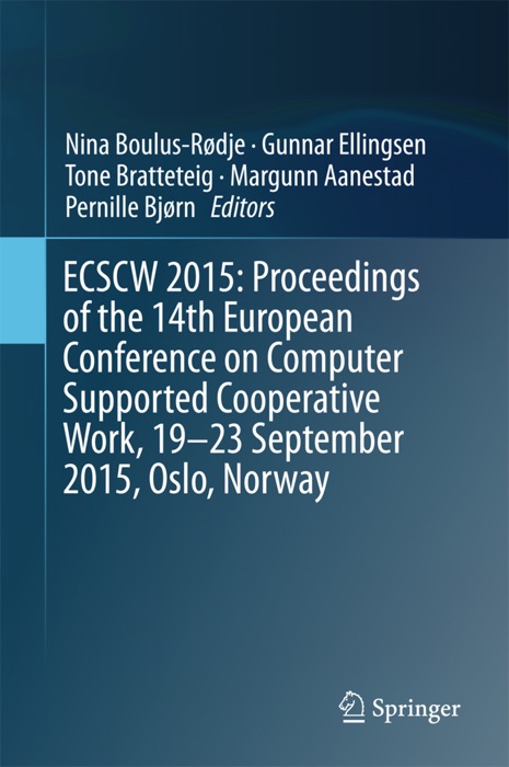 ECSCW 2015: Proceedings of the 14th European Conference on Computer Supported Cooperative Work, 19-23 September 2015, Oslo, Norway