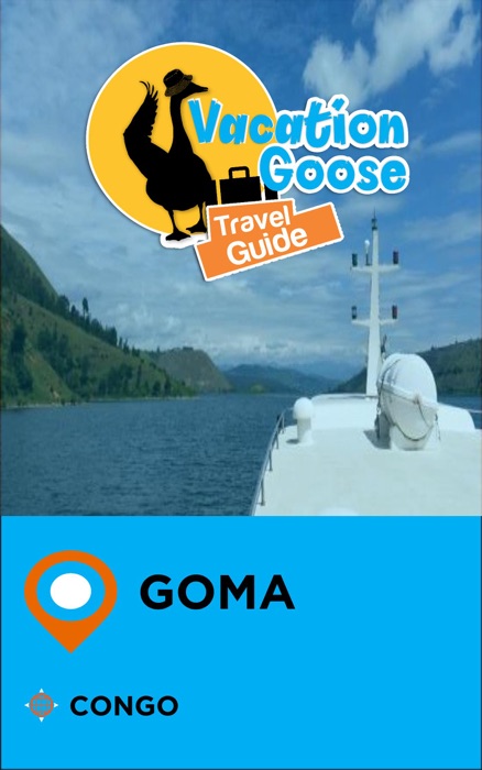 Vacation Goose Travel Guide Goma Congo