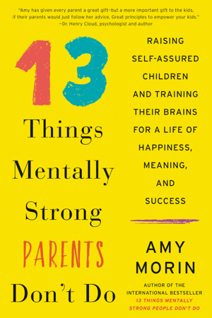 Read & Download 13 Things Mentally Strong Parents Don't Do Book by Amy Morin Online