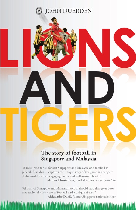 Lions and Tigers: The Story of Football in Singapore and Malaysia