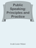 Public Speaking: Principles and Practice - Irvah Lester Winter