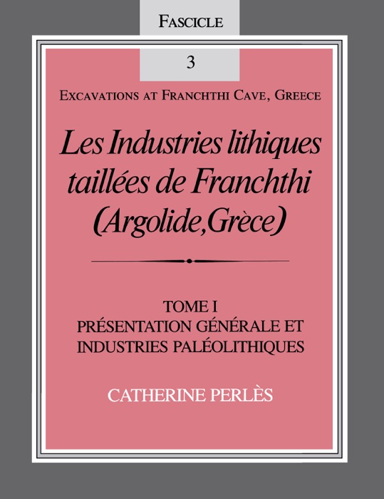 Les Industries lithiques taillées de Franchthi (Argolide, Grèce), Volume 1